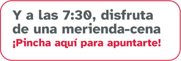 Y a las 7:30, disfruta de una merienda-cena